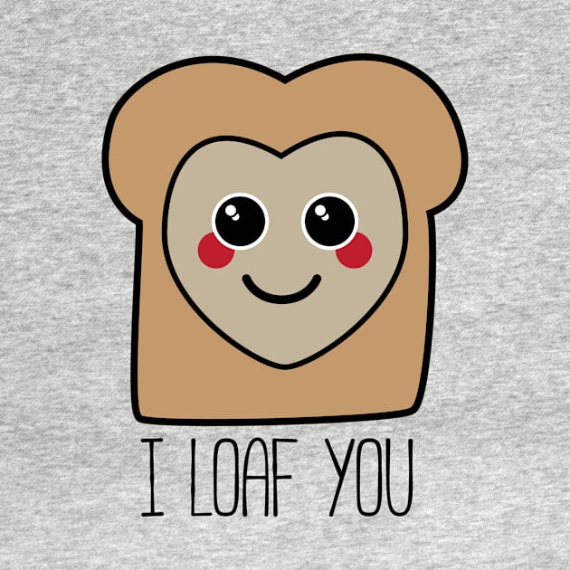 I Loaf You Kawaii Bread Shirt by HolidayShirts